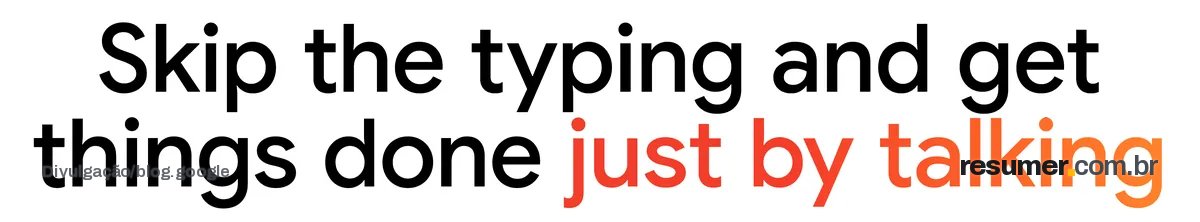Text "Skip the typing and get things done just by talking"