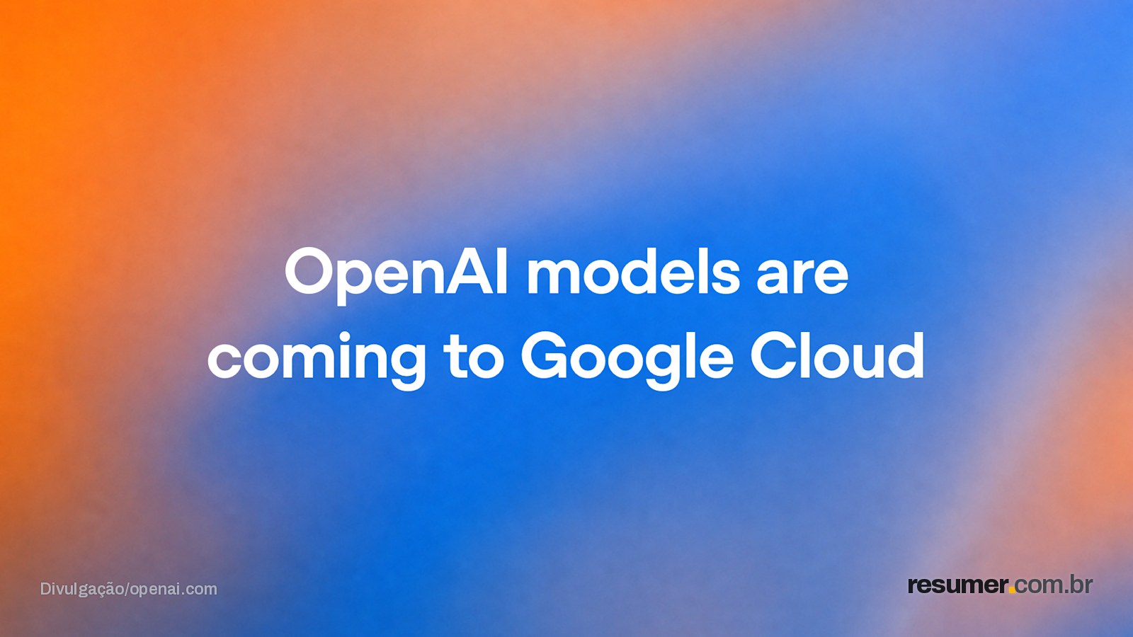 OpenAI e Google Cloud integrando modelos de IA no Model Garden