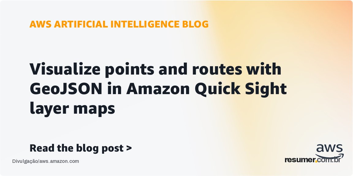 Amazon Quick Sight passa a visualizar rotas e pontos com GeoJSON